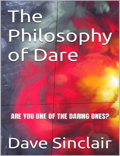 The Philosophy of Dare: Are You One of the Daring Ones? (eBook, ePUB) - Sinclair, Dave