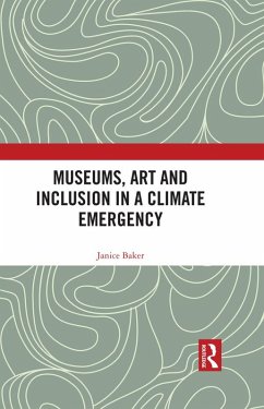 Museums, Art and Inclusion in a Climate Emergency (eBook, ePUB) - Baker, Janice