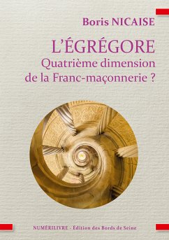 L'égrégore, quatrième dimension de la franc-maçonnerie ? (eBook, ePUB) - Nicaise, Boris