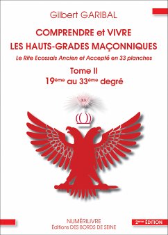 Comprendre et vivre les hauts-grades maçonniques - Le rite écossais ancien et accepté en 33 planches - Tome 2 (eBook, ePUB) - Garibal, Gilbert