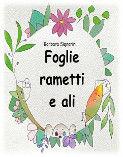 Foglie rametti e ali (eBook, ePUB) - Signorini, Barbara