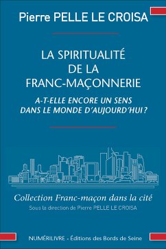 La spiritualité de la franc-maçonnerie a-t-elle encore un sens dans la monde d'aujourd'hui ? (eBook, ePUB) - Pelle Le Croisa, Pierre