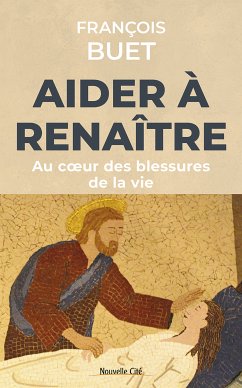 Aider à renaître (eBook, ePUB) - Buet, François