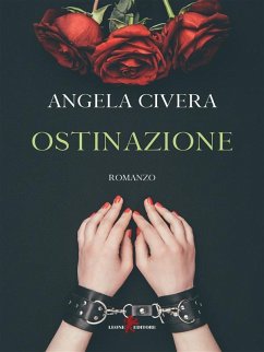 Ostinazione (eBook, ePUB) - Civera, Angela