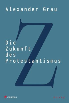Die Zukunft des Protestantismus (eBook, ePUB) - Grau, Alexander