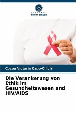 Die Verankerung von Ethik im Gesundheitswesen und HIV/AIDS - Capo-Chichi, Cocou Victorin