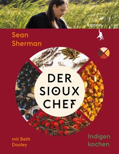 Der Sioux-Chef. Indigen kochen - Sherman, Sean;Dooley, Beth