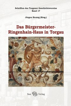 Das Bürgermeister-Ringenhain-Haus in Torgau - Herzog, Jürgen;Dülberg, Angelica;Schulze, Sebastian