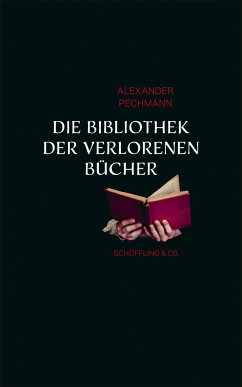 Die Bibliothek der verlorenen Bücher - Pechmann, Alexander