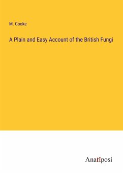 A Plain and Easy Account of the British Fungi - Cooke, M.