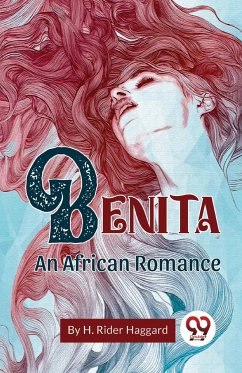 Benita An African Romance - Haggard, H. Rider