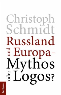Russland und Europa - Mythos oder Logos? - Schmidt, Christoph