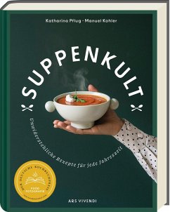 Suppenkult - Deutscher Kochbuchpreis Gold in der Kategorie Foodfotografie - Pflug, Katharina;Kohler, Manuel