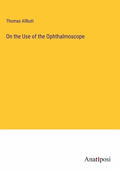 On the Use of the Ophthalmoscope - Allbutt, Thomas