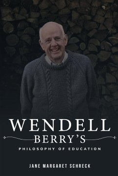 Wendell Berry's Philosophy of Education - Margaret Schreck, Jane