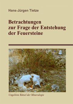 Betrachtungen zur Frage der Entstehung der Feuersteine - Tietze, Hans-Jürgen