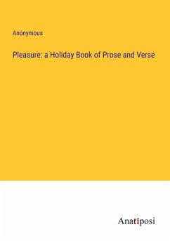 Pleasure: a Holiday Book of Prose and Verse - Anonymous