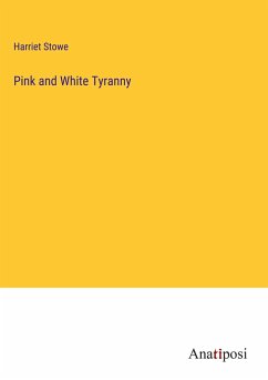 Pink and White Tyranny - Stowe, Harriet