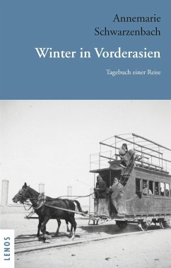 Ausgewählte Werke von Annemarie Schwarzenbach / Winter in Vorderasien - Schwarzenbach, Annemarie