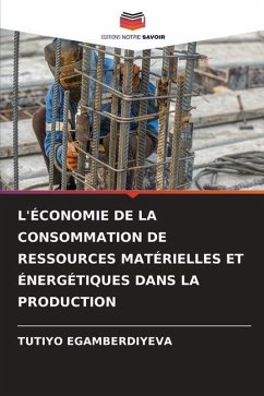 L'ÉCONOMIE DE LA CONSOMMATION DE RESSOURCES MATÉRIELLES ET ÉNERGÉTIQUES DANS LA PRODUCTION - EGAMBERDIYEVA, TUTIYO