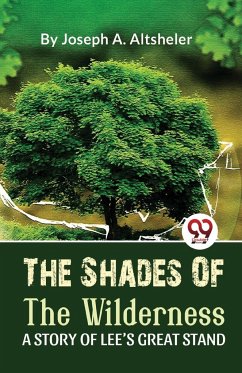 The Shades Of The Wilderness A Story Of Lee'S Great Stand - Altsheler, Joseph A.