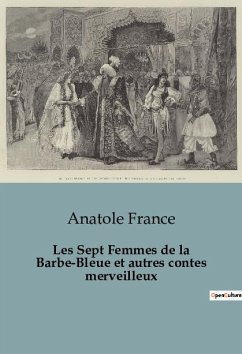 Les Sept Femmes de la Barbe-Bleue et autres contes merveilleux - France, Anatole