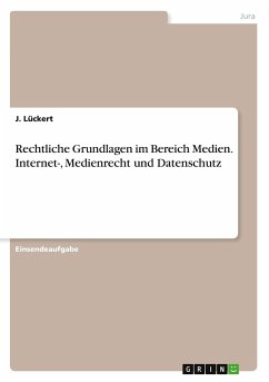 Rechtliche Grundlagen im Bereich Medien. Internet-, Medienrecht und Datenschutz - Lückert, J.