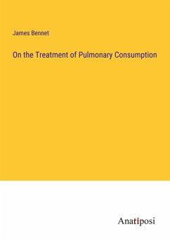 On the Treatment of Pulmonary Consumption - Bennet, James