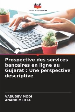 Prospective des services bancaires en ligne au Gujarat : Une perspective descriptive - Modi, Vasudev;MEHTA, ANAND