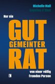 Nur ein gut gemeinter Rat von einer völlig fremden Person