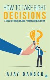 How to take Right Decisions A Guide to Striking a Balance/ Finding Answers Within