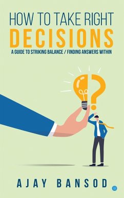 How to take Right Decisions A Guide to Striking a Balance/ Finding Answers Within - Bansod, Ajay