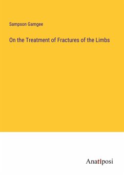 On the Treatment of Fractures of the Limbs - Gamgee, Sampson