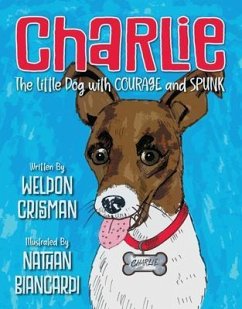 Charlie, the Little Dog with Courage and Spunk (eBook, ePUB) - Crisman, Weldon