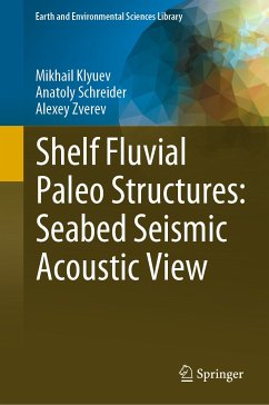 Shelf Fluvial Paleo Structures: Seabed Seismic Acoustic View (eBook, PDF) - Klyuev, Mikhail; Schreider, Anatoly; Zverev, Alexey