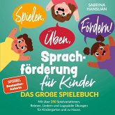 Spielen, Üben, Fördern! Sprachförderung für Kinder: Das große Spielebuch mit über 250 Spielvariationen, Reimen, Liedern und Logopädie Übungen für Kindergarten und zu Hause. Spielen, Üben, Fördern! Sprachförderung für Kinder: Das große Spielebuch mit über 250 Spielvariationen, Reimen, Liedern und Logopädie Übungen für Kindergarten und zu Hause.