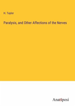Paralysis, and Other Affections of the Nerves - Taylor, H.