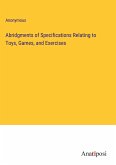 Abridgments of Specifications Relating to Toys, Games, and Exercises