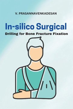 In-Silico Surgical Drilling for Bone Fracture Fixation - Prasannavenkadesan, V.