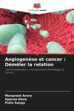 Angiogenèse et cancer : Démêler la relation - Arora, Manpreet;Dave, Aparna;Saluja, Pulin