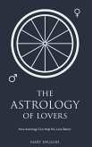 The Astrology of Lovers, How Astrology Can Help You Love Better