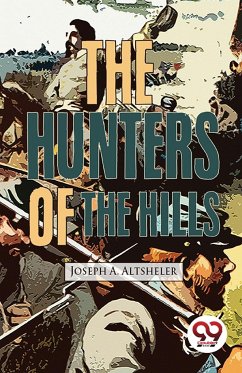 The Hunters Of The Hills - Altsheler, Joseph A.