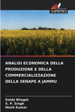 ANALISI ECONOMICA DELLA PRODUZIONE E DELLA COMMERCIALIZZAZIONE DELLA SENAPE A JAMMU - Bhagat, Goldy;Singh, S. P.;Kumar, Nimit