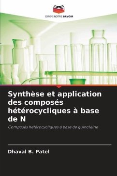 Synthèse et application des composés hétérocycliques à base de N - Patel, Dhaval B.