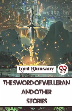 The Sword Of Welleran And Other Stories - Dunsany, Lord