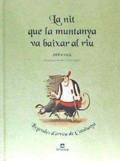 La nit que la muntanya va baixar al riu : llegendes d'arreu de Catalunya - Arbat, Carles; Coll, Pep