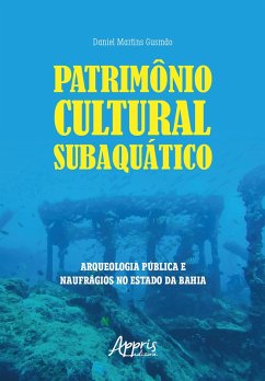 Cover Patrimônio Cultural Subaquático: Arqueologia Pública e Naufrágios no Estado da Bahia (eBook, ePUB)