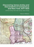 Discovering James Ackley and Descendants Nicholas Ackley and Abel Ackley in Connecticut and New York, 1677-1835