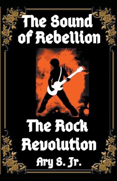 The Sound of Rebellion The Rock Revolution - S., Ary Jr.