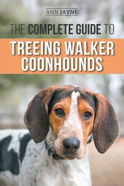 The Complete Guide to Treeing Walker Coonhounds - Jayne, Ann